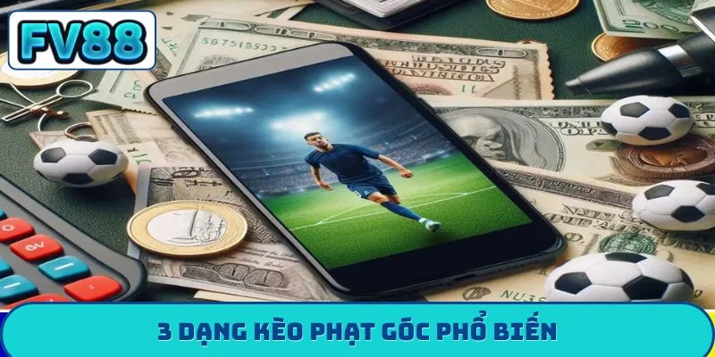 Kèo Phạt Góc - Chiến Thuật Săn Thưởng Từ Tình Huống Cố Định 3 dạng kèo phạt góc phổ biến