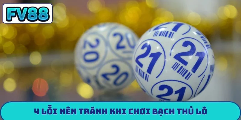 4 lỗi nên tránh khi chơi bạch thủ lô