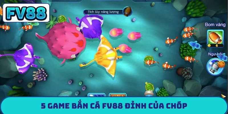 5 game bắn cá FV88 đỉnh của chóp