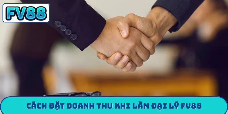 Đại lý fv88 Cách đặt doanh thu khi làm đại lý FV88