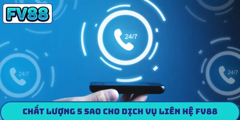 Chất lượng 5 sao cho dịch vụ liên hệ FV88