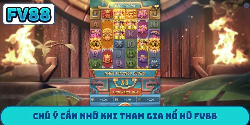 Chú ý cần nhớ khi tham gia nổ hũ FV88