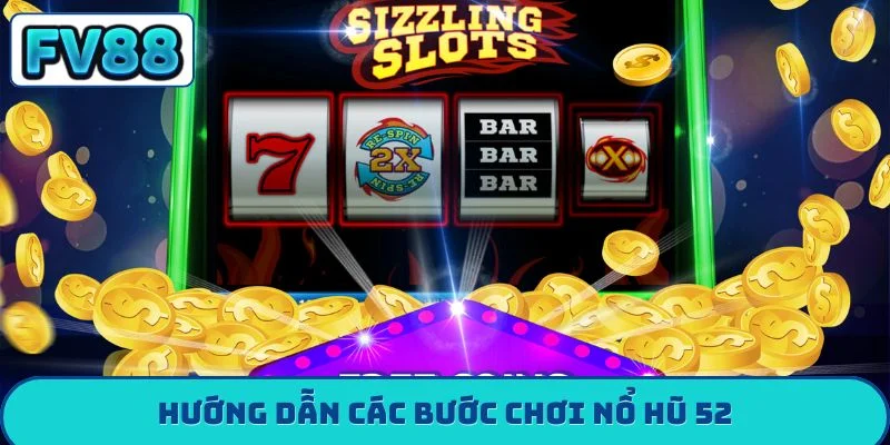 Nổ Hũ 52 - Hành Trình Chạm Tay Vào Kho Báu Cùng FV88 Hướng dẫn các bước chơi nổ hũ 52