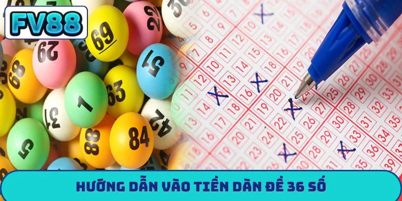 Hướng dẫn vào tiền dàn đề 36 số