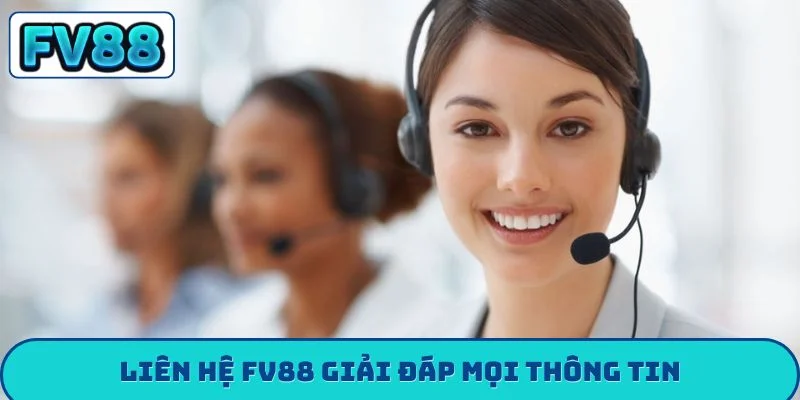 Liên hệ FV88 giải đáp mọi thông tin