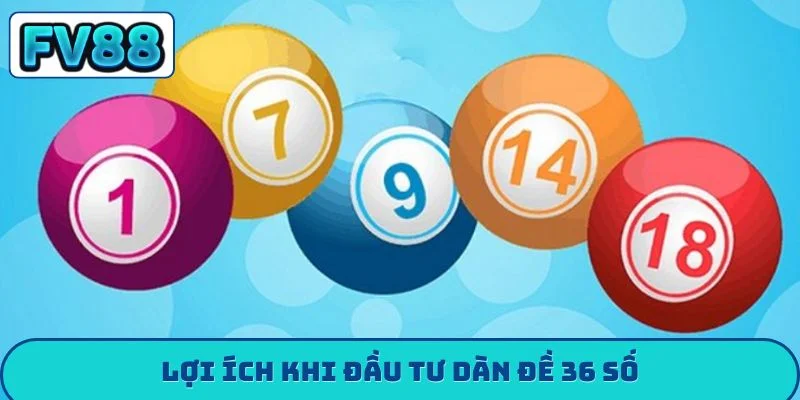 Lợi ích khi đầu tư dàn đề 36 số