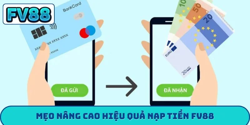 Hướng Dẫn Nạp Tiền FV88 - 4 Cách Nạp Siêu Tốc An Toàn Mẹo nâng cao hiệu quả nạp tiền FV88
