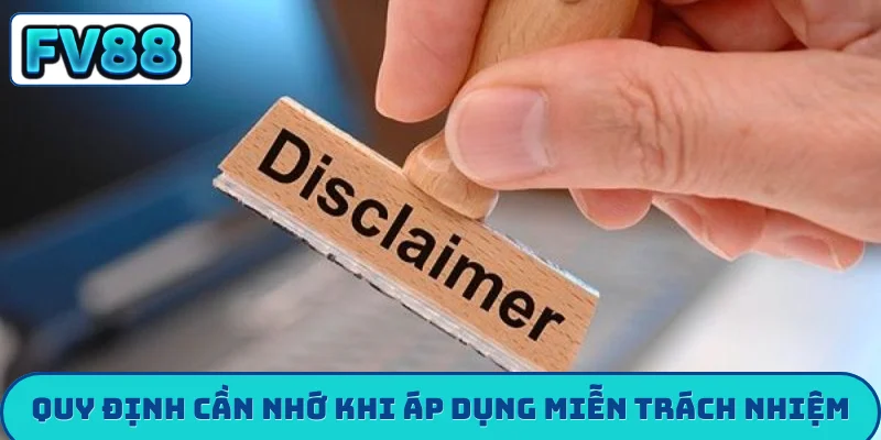 Miễn trừ trách nhiệm fv88 Quy định cần nhớ khi áp dụng miễn trừ trách nhiệm