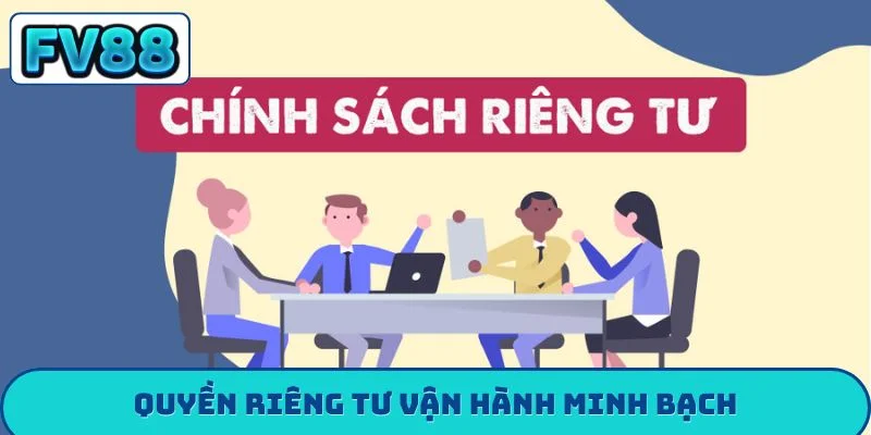 Quyền riêng tư fv88 Quyền riêng tư vận hành minh bạch